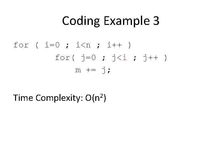 Coding Example 3 for ( i=0 ; i<n ; i++ ) for( j=0 ;