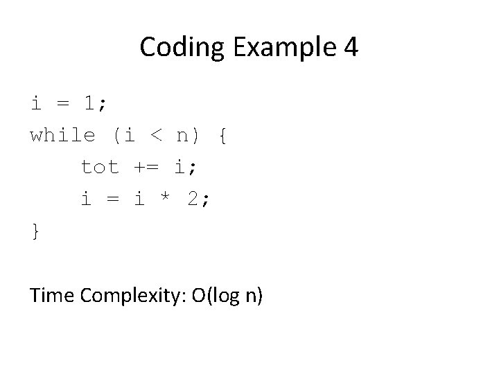 Coding Example 4 i = 1; while (i < n) { tot += i;