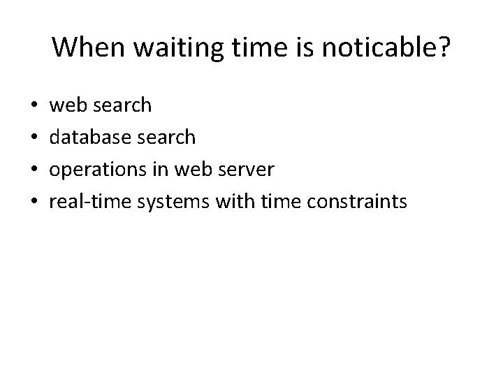 When waiting time is noticable? • • web search database search operations in web