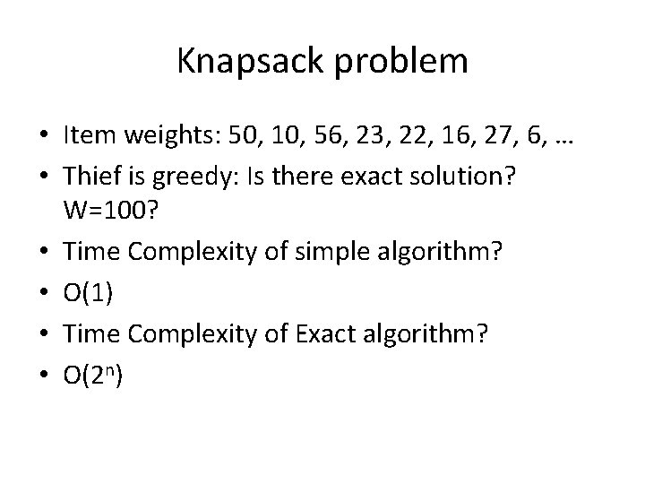 Knapsack problem • Item weights: 50, 10, 56, 23, 22, 16, 27, 6, …