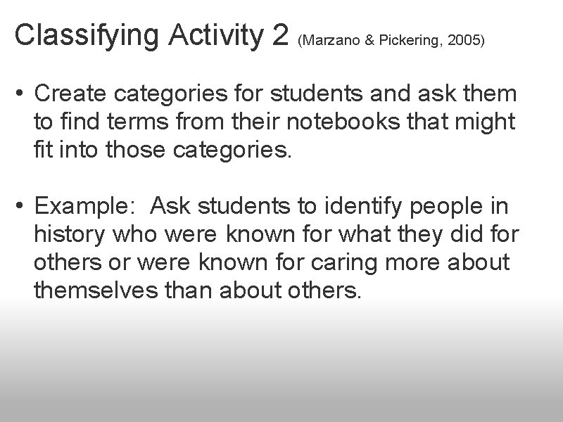 Classifying Activity 2 (Marzano & Pickering, 2005) • Create categories for students and ask
