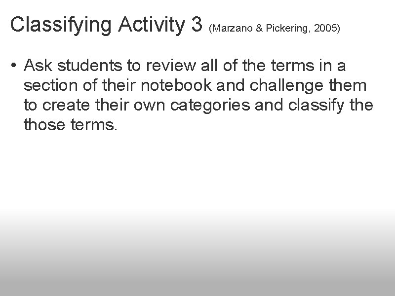 Classifying Activity 3 (Marzano & Pickering, 2005) • Ask students to review all of
