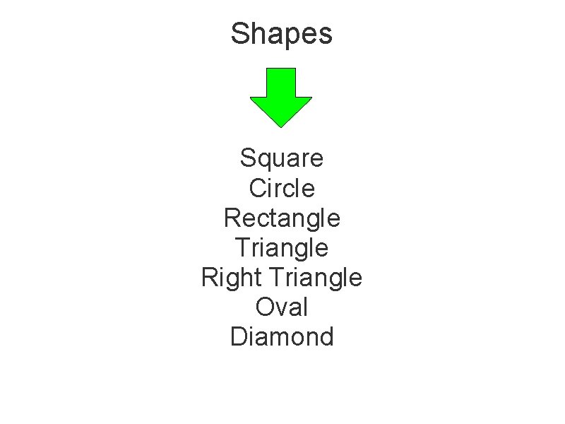 Shapes Square Circle Rectangle Triangle Right Triangle Oval Diamond 