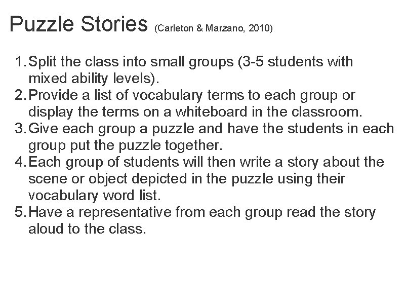 Puzzle Stories (Carleton & Marzano, 2010) 1. Split the class into small groups (3
