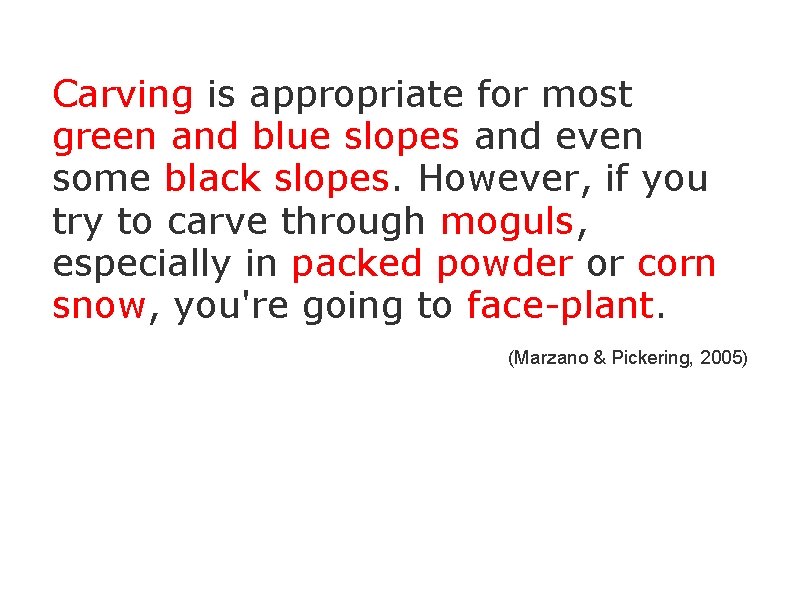 Carving is appropriate for most green and blue slopes and even some black slopes.