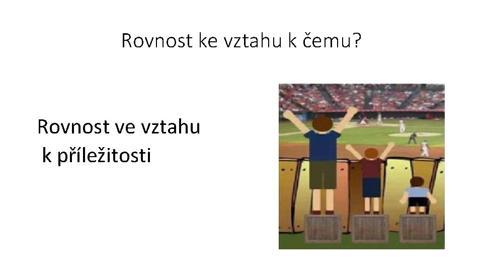 Rovnost ke vztahu k čemu? Rovnost ve vztahu k příležitosti 