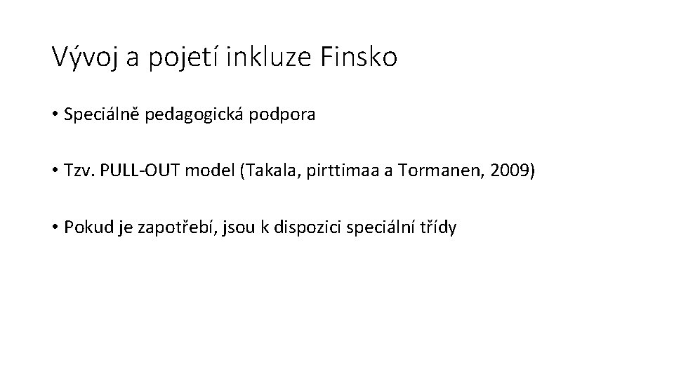 Vývoj a pojetí inkluze Finsko • Speciálně pedagogická podpora • Tzv. PULL-OUT model (Takala,