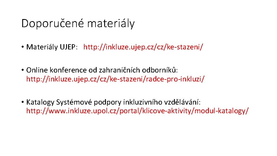 Doporučené materiály • Materiály UJEP: http: //inkluze. ujep. cz/cz/ke-stazeni/ • Online konference od zahraničních