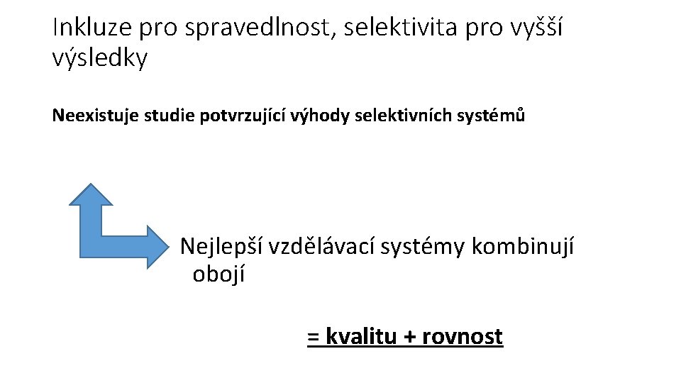 Inkluze pro spravedlnost, selektivita pro vyšší výsledky Neexistuje studie potvrzující výhody selektivních systémů Nejlepší