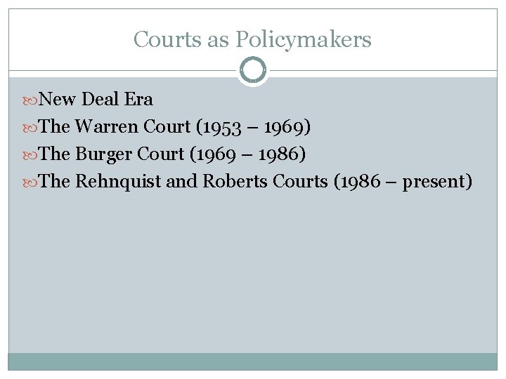 Courts as Policymakers New Deal Era The Warren Court (1953 – 1969) The Burger