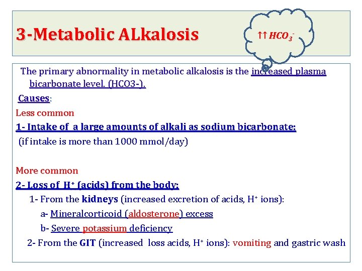 3 -Metabolic ALkalosis ↑↑ HCO 3 - The primary abnormality in metabolic alkalosis is