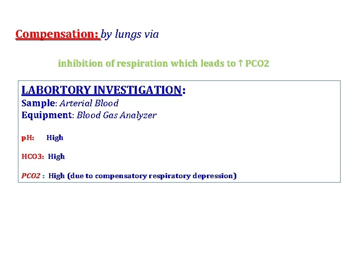Compensation: by lungs via inhibition of respiration which leads to ↑ PCO 2 LABORTORY
