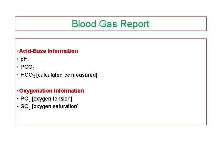 Blood Gas Report • Acid-Base Information • p. H • PCO 2 • HCO