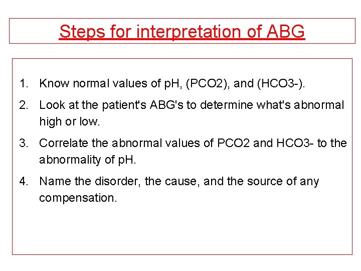 Steps for interpretation of ABG 1. Know normal values of p. H, (PCO 2),