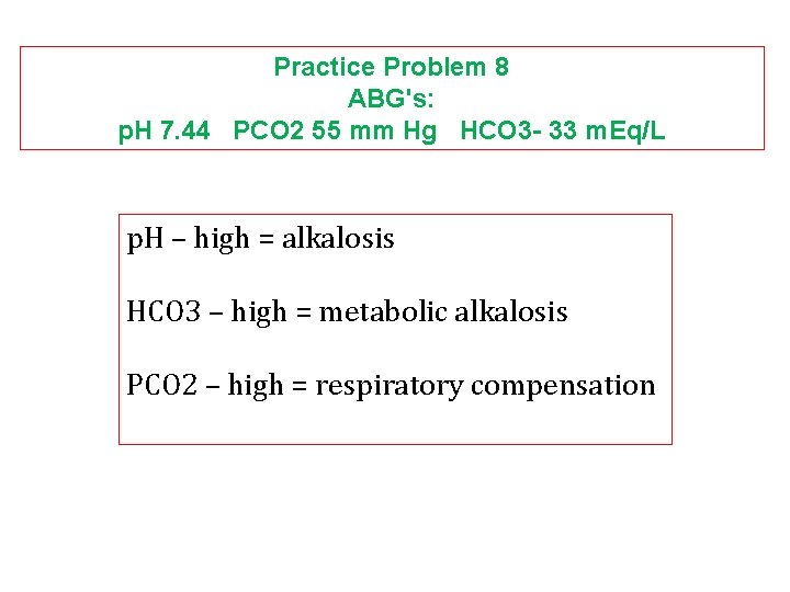Practice Problem 8 ABG's: p. H 7. 44 PCO 2 55 mm Hg HCO