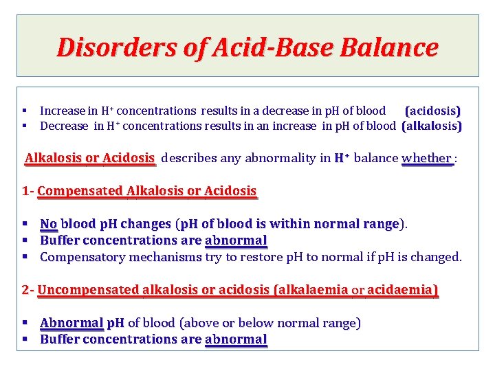 Disorders of Acid-Base Balance § § Increase in H+ concentrations results in a decrease
