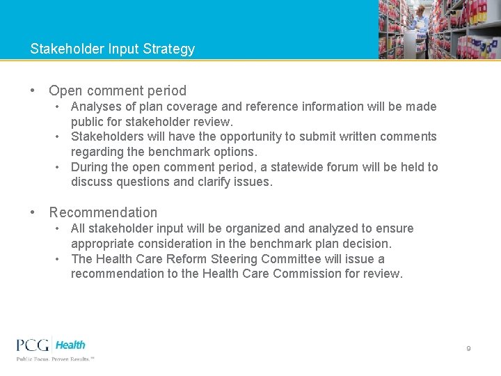 Stakeholder Input Strategy • Open comment period • Analyses of plan coverage and reference