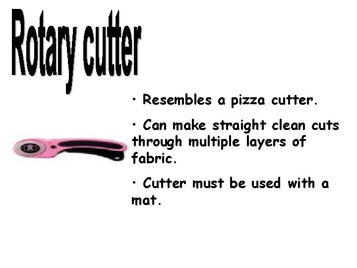  • Resembles a pizza cutter. • Can make straight clean cuts through multiple