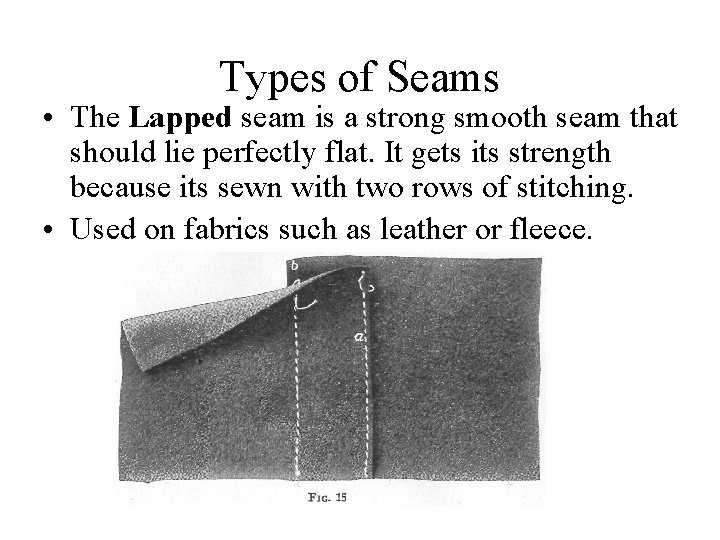 Types of Seams • The Lapped seam is a strong smooth seam that should