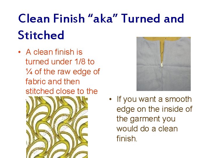 Clean Finish “aka” Turned and Stitched • A clean finish is turned under 1/8