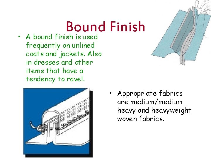 Bound Finish • A bound finish is used frequently on unlined coats and jackets.