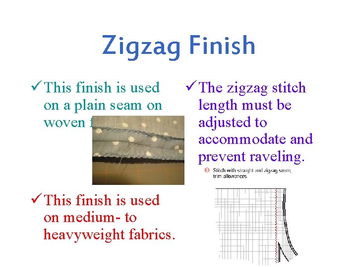 Zigzag Finish ü This finish is used on a plain seam on woven fabric.