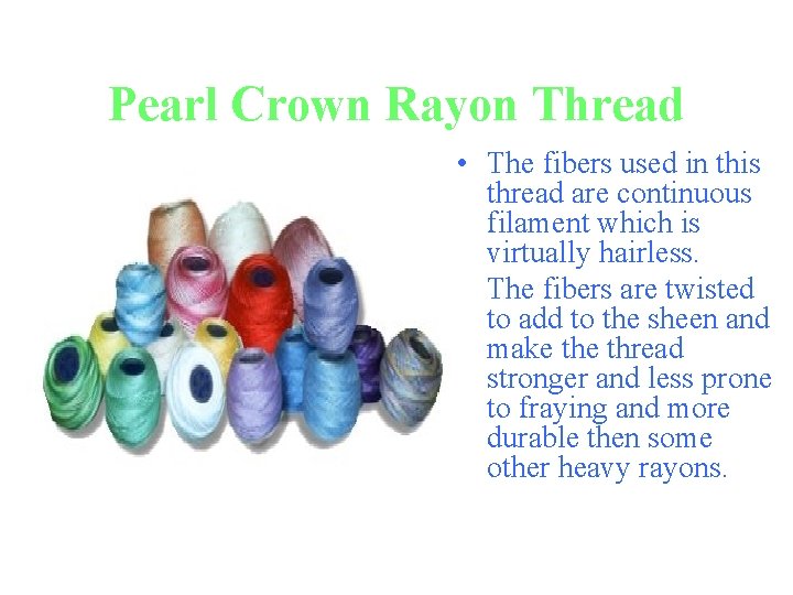 Pearl Crown Rayon Thread • The fibers used in this thread are continuous filament