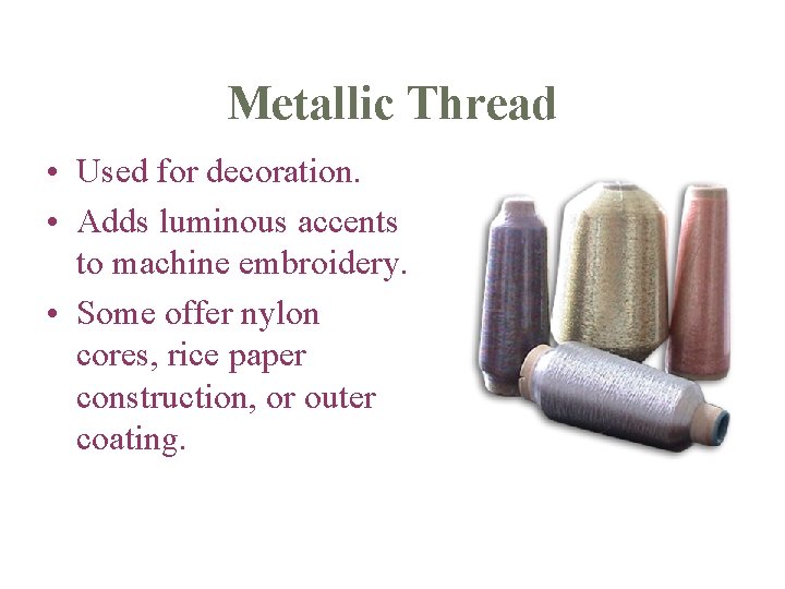 Metallic Thread • Used for decoration. • Adds luminous accents to machine embroidery. •