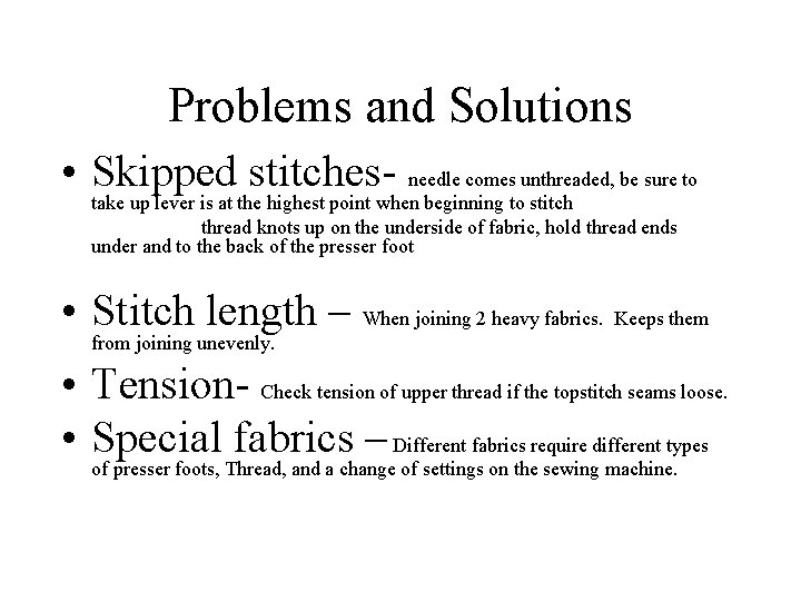 Problems and Solutions • Skipped stitches- needle comes unthreaded, be sure to take up