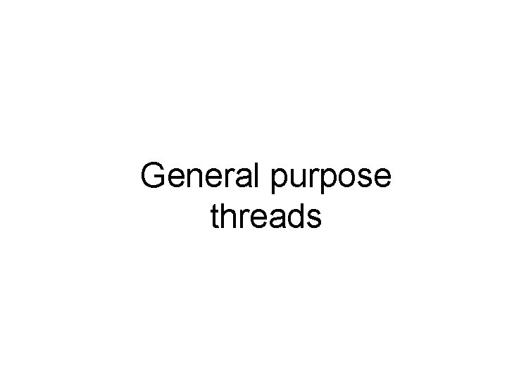 General purpose threads 