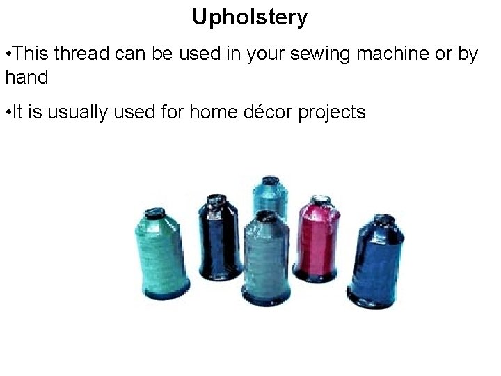 Upholstery • This thread can be used in your sewing machine or by hand