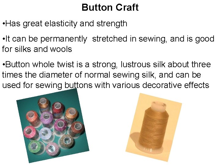 Button Craft • Has great elasticity and strength • It can be permanently stretched