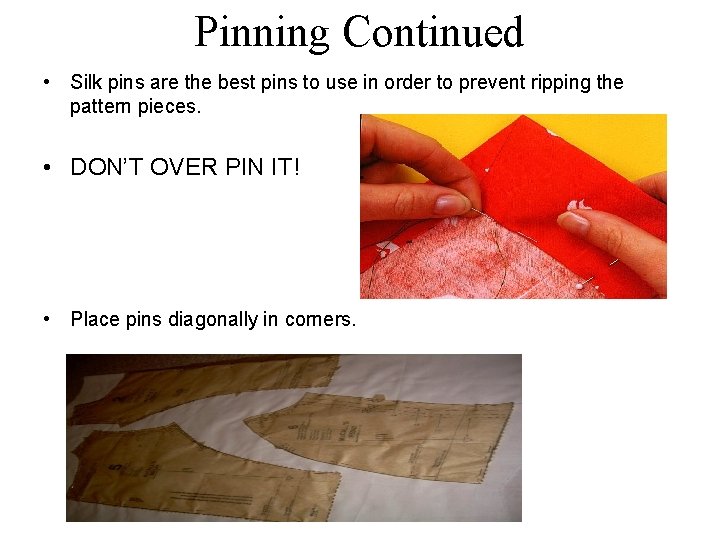 Pinning Continued • Silk pins are the best pins to use in order to