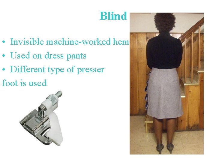 Blind • Invisible machine-worked hem • Used on dress pants • Different type of