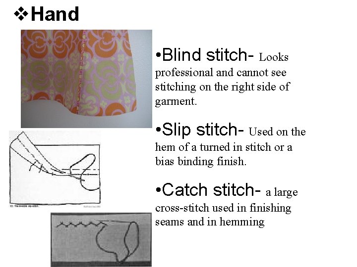 v. Hand • Blind stitch- Looks professional and cannot see stitching on the right