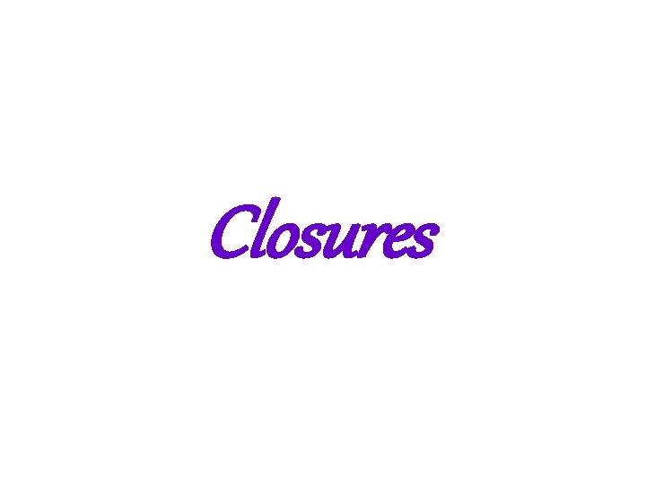 Closures 