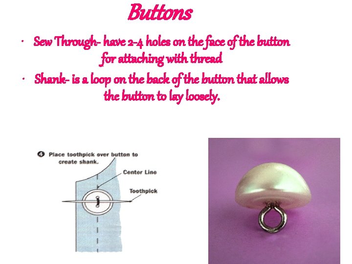 Buttons • Sew Through- have 2 -4 holes on the face of the button