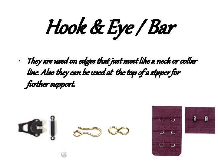 Hook & Eye / Bar • They are used on edges that just meet