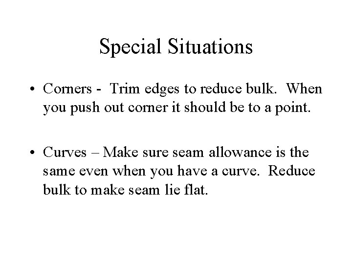 Special Situations • Corners - Trim edges to reduce bulk. When you push out