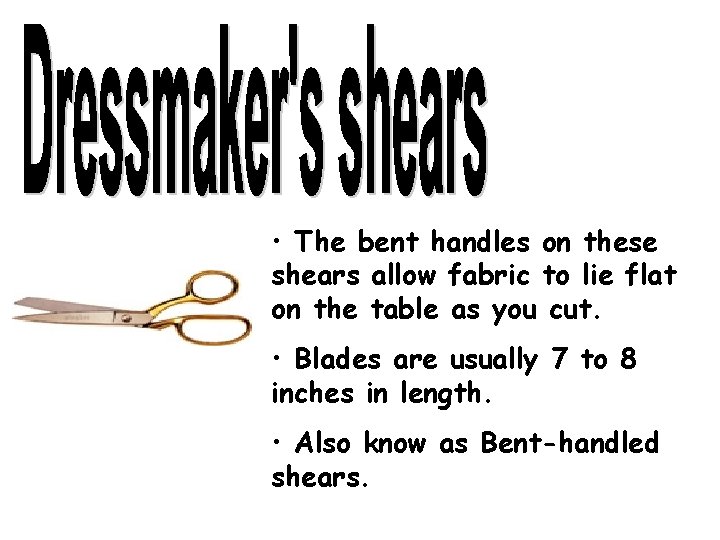  • The bent handles on these shears allow fabric to lie flat on
