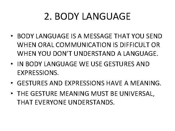 2. BODY LANGUAGE • BODY LANGUAGE IS A MESSAGE THAT YOU SEND WHEN ORAL