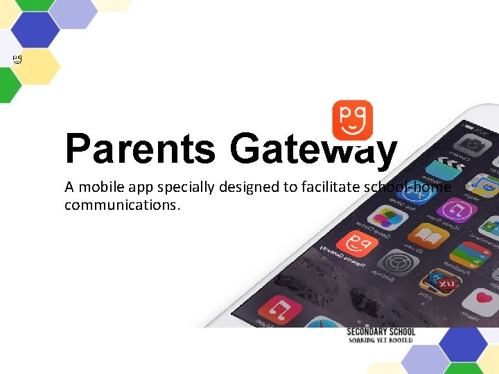 Parents Gateway A mobile app specially designed to facilitate school-home communications. 