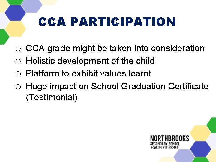 CCA PARTICIPATION CCA grade might be taken into consideration Holistic development of the child