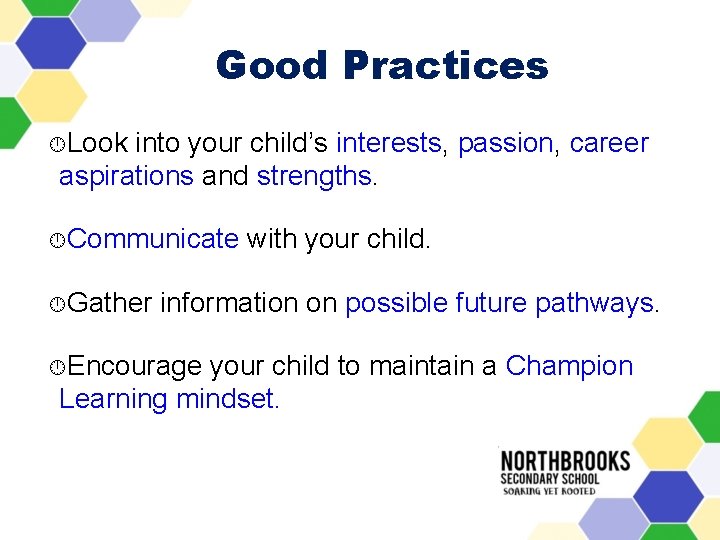 Good Practices Look into your child’s interests, passion, career aspirations and strengths. Communicate Gather