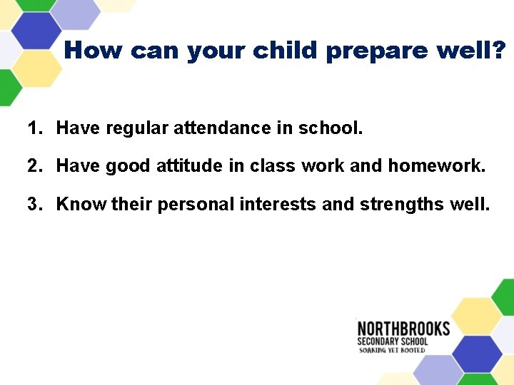 How can your child prepare well? 1. Have regular attendance in school. 2. Have