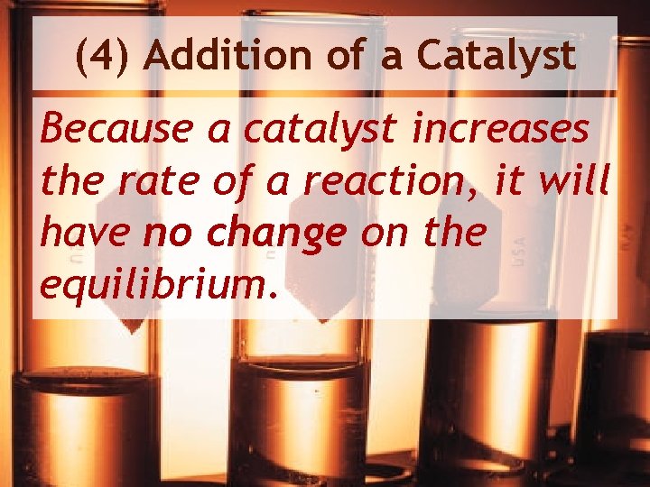 (4) Addition of a Catalyst Because a catalyst increases the rate of a reaction,