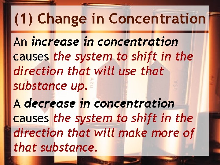 (1) Change in Concentration An increase in concentration causes the system to shift in