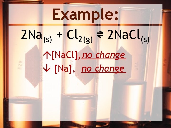 Example: 2 Na(s) + Cl 2(g) ⇌ 2 Na. Cl(s) [Na. Cl], _____ no