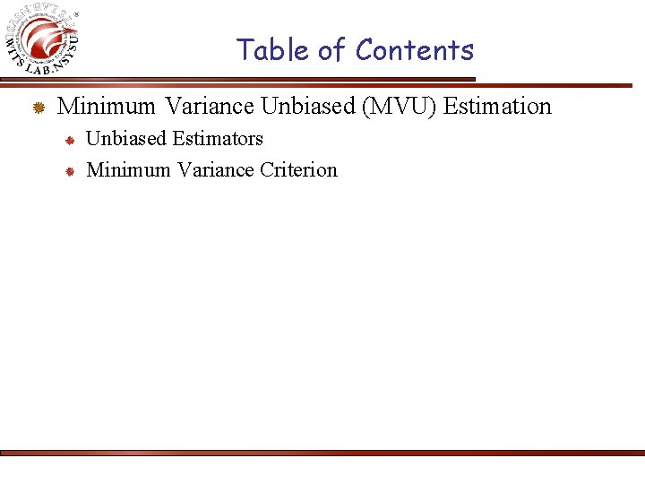 Table of Contents Minimum Variance Unbiased (MVU) Estimation Unbiased Estimators Minimum Variance Criterion 
