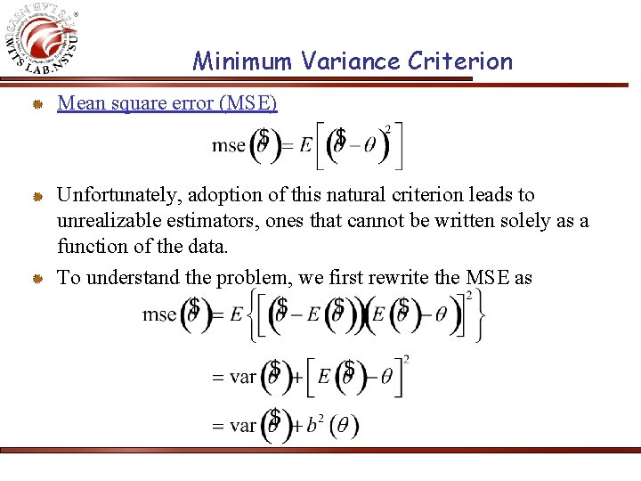 Minimum Variance Criterion Mean square error (MSE) Unfortunately, adoption of this natural criterion leads